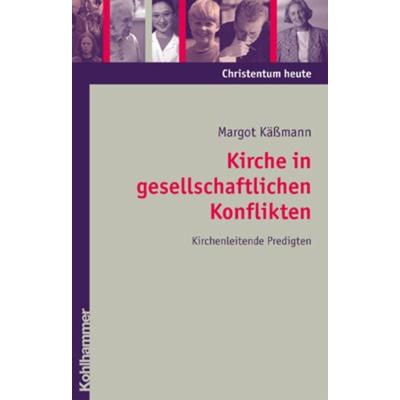 Kirche in gesellschaftlichen Konflikten, Gebundene Ausgabe von Margot Kässmann, Kohlhammer, 978-3-17-017901-1