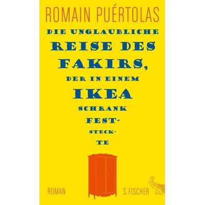 Die unglaubliche Reise des Fakirs, der in einem Ikea-Schrank feststeckte, Gebundene Ausgabe von Romain Puértolas, S. Fischer Verlag