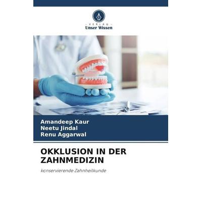 OKKLUSION IN DER ZAHNMEDIZIN, Taschenbuch von Amandeep Kaur,Neetu Jindal,Renu Aggarwal, Verlag Unser Wissen, 978-620-4-88045-7