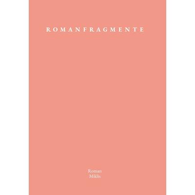 Romanfragmente, Taschenbuch von Roman Miklis, Buchschmiede, 978-3-99152-294-2