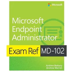 Exam Ref MD-102 Microsoft Endpoint Administrator, Fachbücher von Andrew Bettany, Andrew Warren