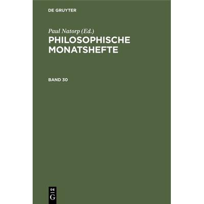 Philosophische Monatshefte. Band 30, Gebundene Ausgabe von , De Gruyter, 978-3-11-239741-1