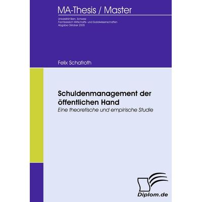 Schuldenmanagement der öffentlichen Hand, Taschenbuch von Felix Schafroth, Diplomica Verlag GmbH, 978-3-8366-5163-9