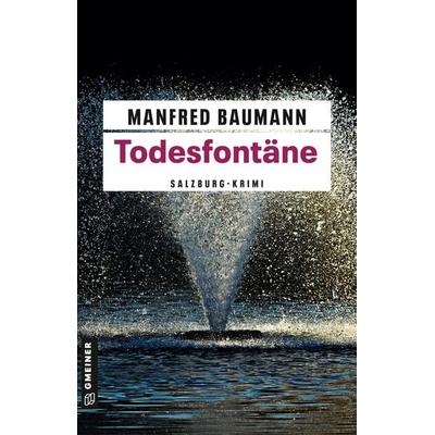 Todesfontäne, Taschenbuch von Manfred Baumann, Gmeiner-Verlag, 978-3-8392-2345-1