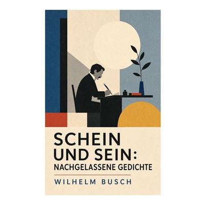 Schein und Sein: Nachgelassene Gedichte, Taschenbuch von Wilhelm Busch, E-artnow, 978-80-273-7226-3