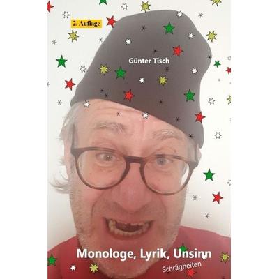 Monologe, Lyrik, Unsinn, Taschenbuch von Günter Tisch, Epubli, 978-3-8190-4553-0