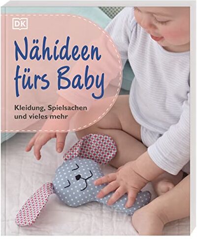 Nähideen fürs Baby: Kleidung, Spielsachen und vieles mehr - Preis vom 09.10.2026 07:28:09 h