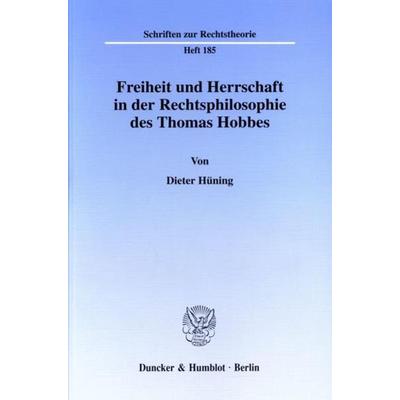 Freiheit und Herrschaft in der Rechtsphilosophie des Thomas Hobbes., Taschenbuch von Dieter Hüning, Duncker & Humblot, 978-3-428-09046-4