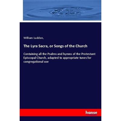 The Lyra Sacra, or Songs of the Church, Taschenbuch von William Ludden, Hansebooks, 978-3-337-45319-0