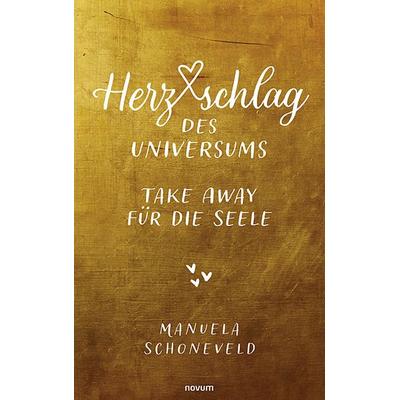 Herzschlag des Universums – Take Away für die Seele, Taschenbuch von Manuela Schoneveld, Novum Verlag, 978-3-99131-334-2