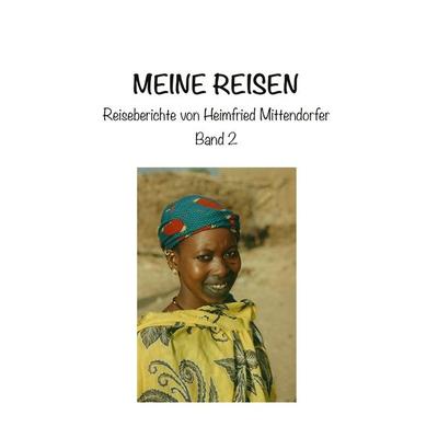 Meine Reisen 2, Gebundene Ausgabe von Heimfried Mittendorfer, Buchschmiede, 978-3-99125-505-5