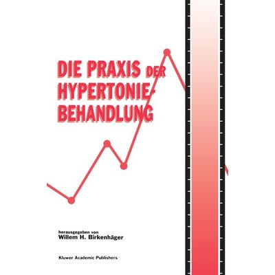 Die Praxis der Hypertoniebehandlung, Taschenbuch von , Springer Netherland, 978-0-7923-8969-9