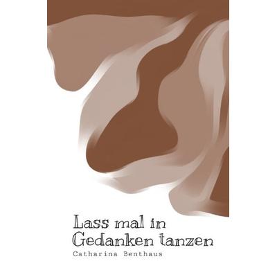 Lass mal in Gedanken fliegen / Lass mal in Gedanken tanzen, Taschenbuch von Catharina Benthaus, Epubli, 978-3-7565-4746-3