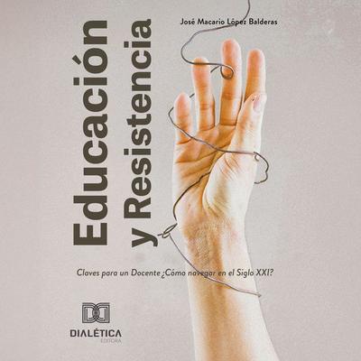 Educación y Resistencia - José Macario López Balderas, Audio, 9786527043591