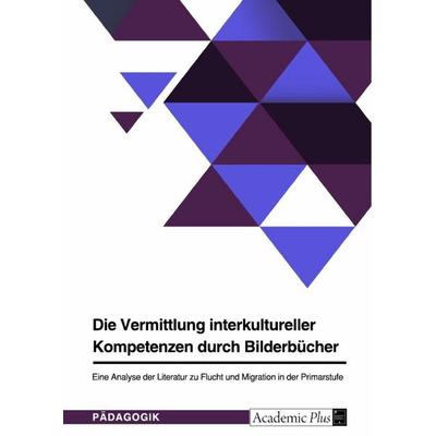 Die Vermittlung interkultureller Kompetenzen durch Bilderbücher, Taschenbuch von Anonymous, GRIN, 978-3-389-01153-9