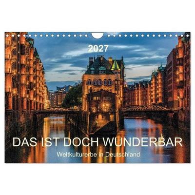 Das ist doch wunderbar. Weltkulturerbe in Deutschland (Wandkalender 2027 DIN A4 quer), CALVENDO Monatskalender