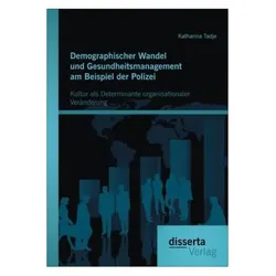 Demographischer Wandel und Gesundheitsmanagement am Beispiel der Polizei: Kultur als Determinante..., Fachbücher von Katharina Tadje