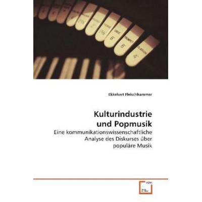 Fleischhammer, E: Kulturindustrie und Popmusik, Taschenbuch von Ekkehart Fleischhammer, VDM, 978-3-639-06338-7