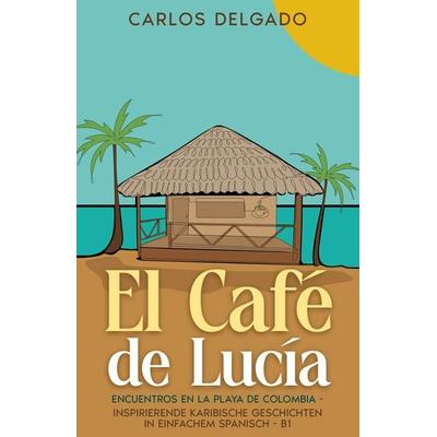 El Café de Lucía, Taschenbuch von Carlos Delgado, Schinken Verlag, 978-3-96891-100-7