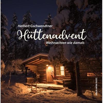 Hüttenadvent, Gebundene Ausgabe von Herbert Gschwendtner, Verlag Anton Pustet Salzburg, 978-3-7025-1037-4