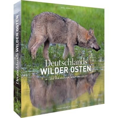 Deutschlands wilder Osten, Gebundene Ausgabe von Axel Gomille, Frederking & Thaler, 978-3-95416-280-2