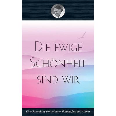 Die ewige Schönheit sind wir, Taschenbuch von Swami Amritaswarupananda Puri, M A Center, 978-1-68037-880-1