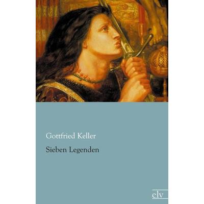 Sieben Legenden, Taschenbuch von Gottfried Keller, Europäischer Literaturverlag, 978-3-86267-871-6