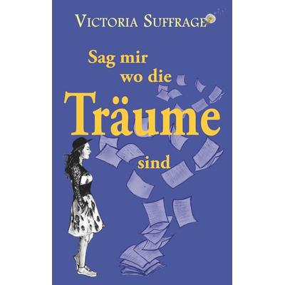 Sag mir wo die Träume sind, Taschenbuch von Victoria Suffrage, Twentysix, 978-3-7407-3395-7