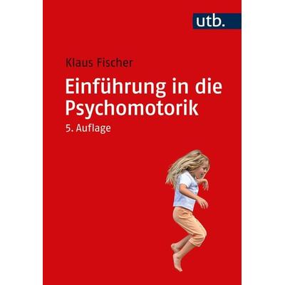 Einführung in die Psychomotorik, Taschenbuch von Klaus Fischer, Utb GmbH, 978-3-8252-6178-8