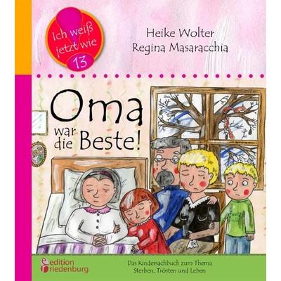 Oma war die Beste! Das Kindersachbuch zum Thema Sterben, Trösten und Leben, Taschenbuch von Heike Wolter, Edition riedenburg, 978-3-902647-19-1