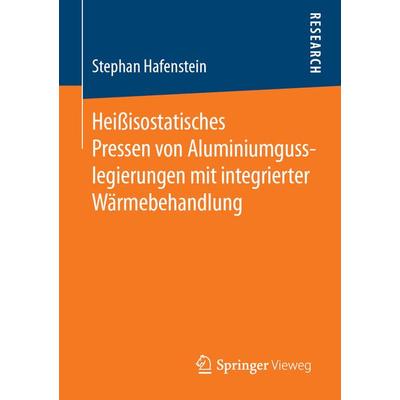 Heißisostatisches Pressen von Aluminiumgusslegierungen mit integrierter Wärmebehandlung, Taschenbuch von Stephan Hafenstein, Springer Fachmedien