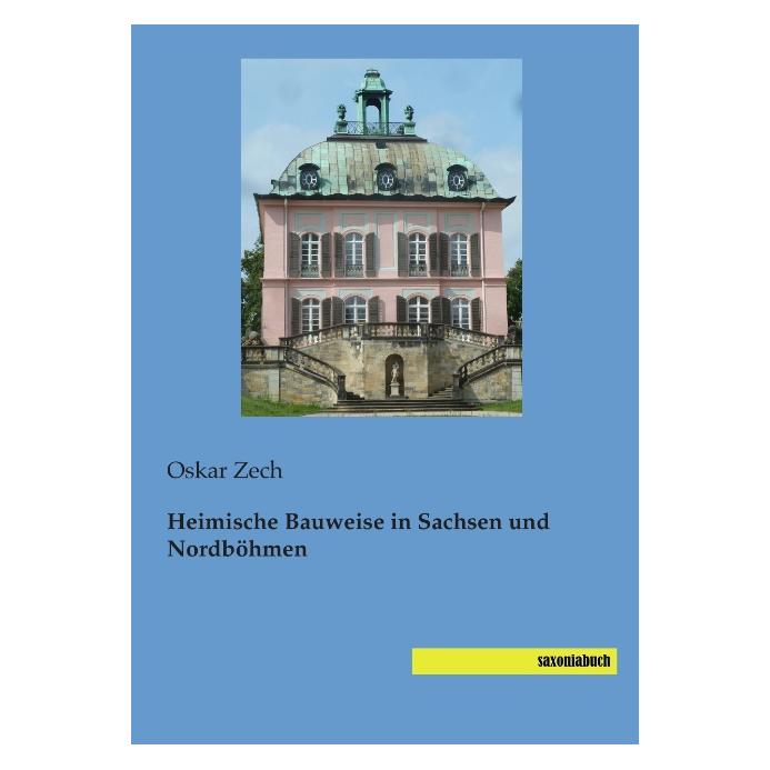 Saxoniabuch.De Heimische Bauweise in Sachsen und Nordböhmen (Deutsch, Softcover, Oskar Zech) (55535562)