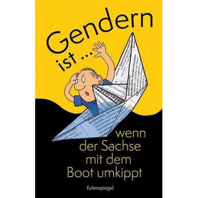 Gendern ist ... wenn der Sachse mit dem Boot umkippt, Taschenbuch von , Eulenspiegel Verlagsgruppe Buchverlage