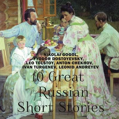 10 Great Russian Short Stories - Nikolai Wassiljewitsch Gogol,Fyodor Dostoevsky,Leo Tolstoy,Anton Chekhov,Ivan Turgenev, Audio, 4099995570168