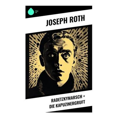 Radetzkymarsch + Die Kapuzinergruft, Taschenbuch von Joseph Roth, Sharp Ink, 978-80-283-4960-8