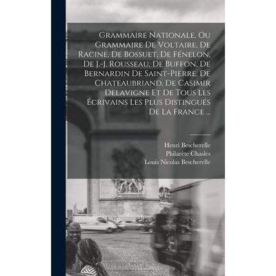 Grammaire Nationale, Ou Grammaire De Voltaire, De Racine, De Bossuet, De Fénelon, De J.-j. Rousseau, De Buffon, De Bernardin De Saint-pierre, De