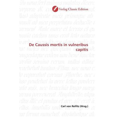 De Caussis mortis in vulneribus capitis, Taschenbuch von , Verlag Classic Edition, 978-3-8397-1652-6