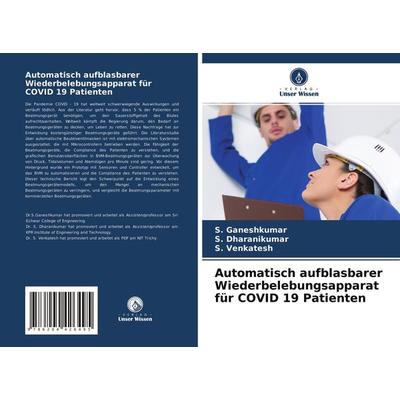 Automatisch aufblasbarer Wiederbelebungsapparat für COVID 19 Patienten, Taschenbuch von S. Ganeshkumar,S. Dharanikumar,S. Venkatesh, Verlag Unser