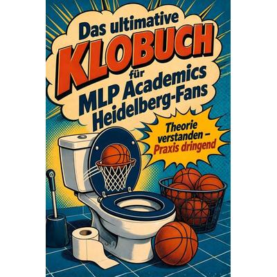 Das ultimative Klobuch für MLP Academics Heidelberg-Fans, Taschenbuch von Theo Schmitt, Tiptop, 978-3-696-10103-9