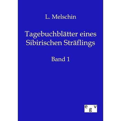 Tagebuchblätter eines Sibirischen Sträflings, Taschenbuch von L. Melschin, Europäischer Geschichtsverlag, 978-3-86382-322-1