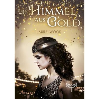 Ein Himmel aus Gold, Gebundene Ausgabe von Laura Wood, Dragonfly, 978-3-7488-0009-5