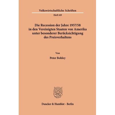 Die Recession der Jahre 1957/58 in den Vereinigten Staaten von Amerika unter besonderer Berücksichtigung des Preisverhaltens., Taschenbuch von Peter