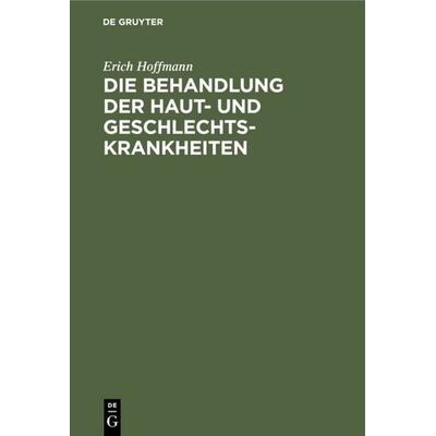 Die Behandlung der Haut- und Geschlechtskrankheiten, Gebundene Ausgabe von Erich Hoffmann, De Gruyter, 978-3-11-234969-4