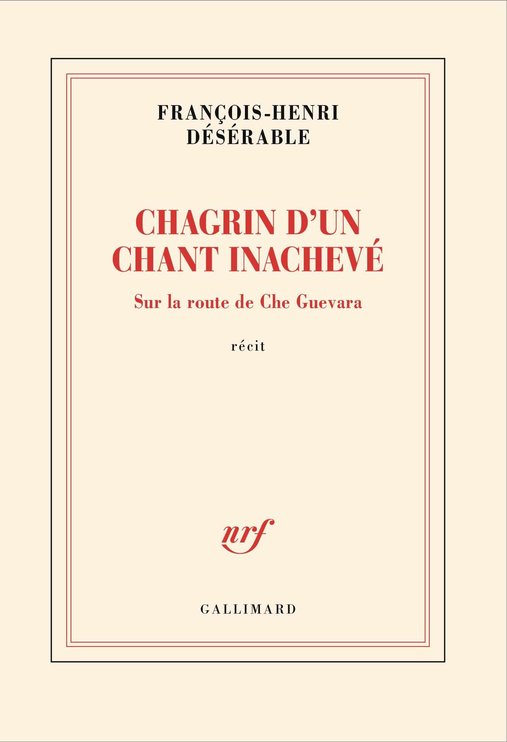 François-Henri Désérable - Chagrin d'un chant inachevé : sur la route de Che Guevara : récit - Preis vom 05.10.2026 03:47:11 h