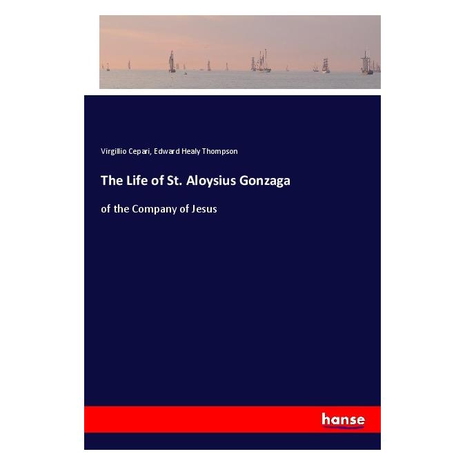 Hansebooks The Life of St. Aloysius Gonzaga (Englisch, Softcover, Edward Healy Thompson, Virgillio Cepari) (57131445)
