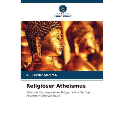 Religiöser Atheismus, Taschenbuch von K. Ferdinand YA, Verlag Unser Wissen, 978-620-9-42665-0