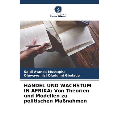 HANDEL UND WACHSTUM IN AFRIKA: Von Theorien und Modellen zu politischen Maßnahmen, Taschenbuch von Saidi Atanda Mustapha,Oluwayemisi Oladunni Gbolade,
