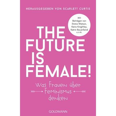 The future is female!, Taschenbuch von , Goldmann