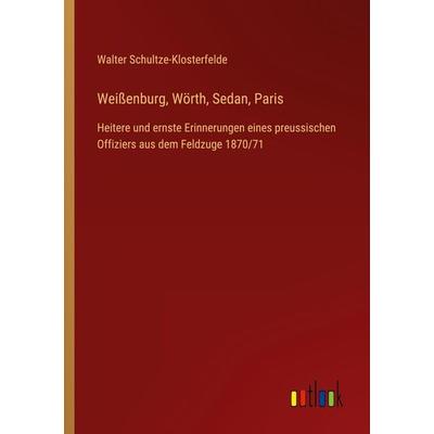 Weißenburg, Wörth, Sedan, Paris, Taschenbuch von Walter Schultze-Klosterfelde, Outlook, 978-3-368-60624-4