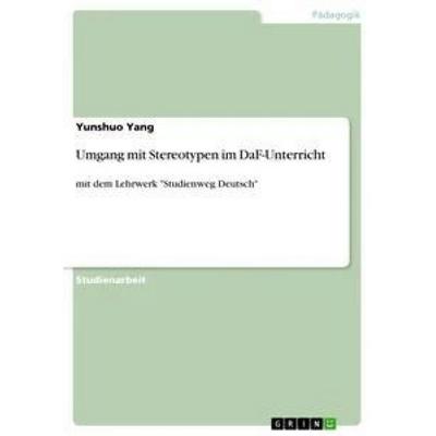 Umgang mit Stereotypen im DaF-Unterricht, Taschenbuch von Yunshuo Yang, GRIN, 978-3-668-32539-5